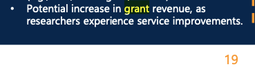 Potential increase in grant revenue, as
researchers experience service improvements.